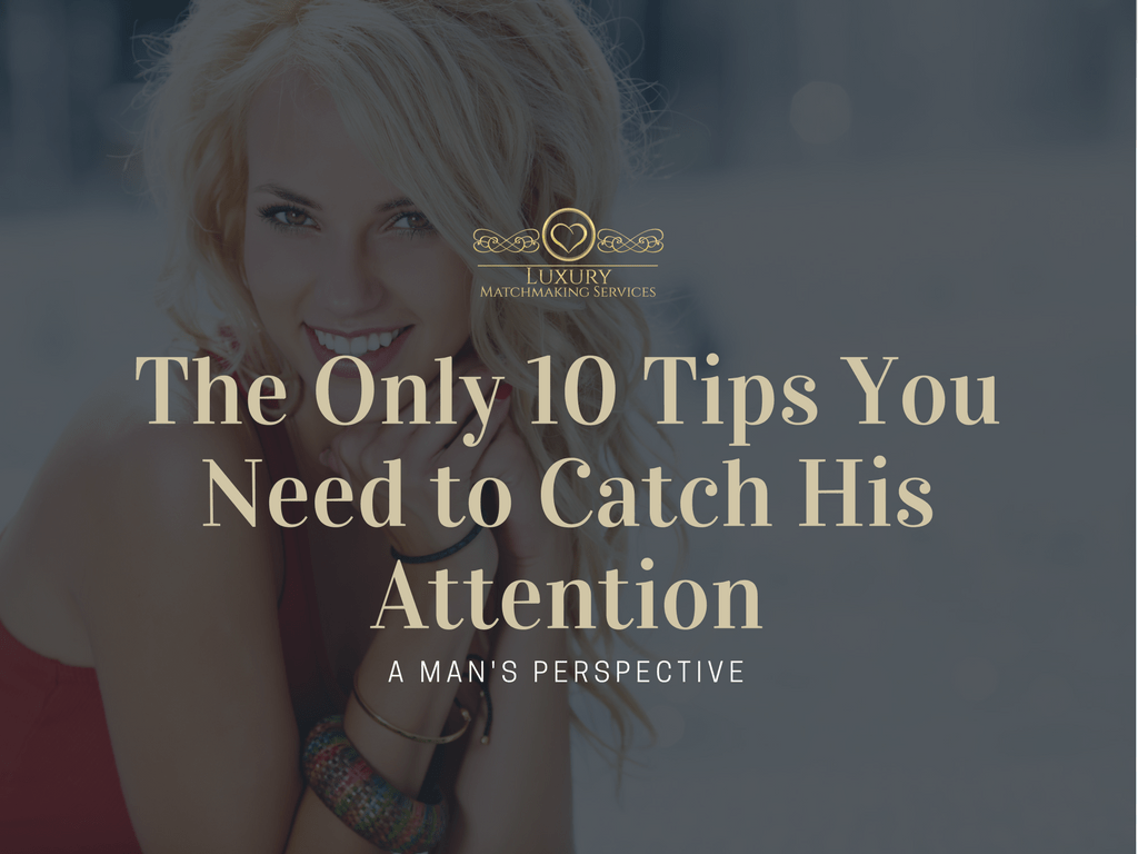 10 Tips to Catch His Attention